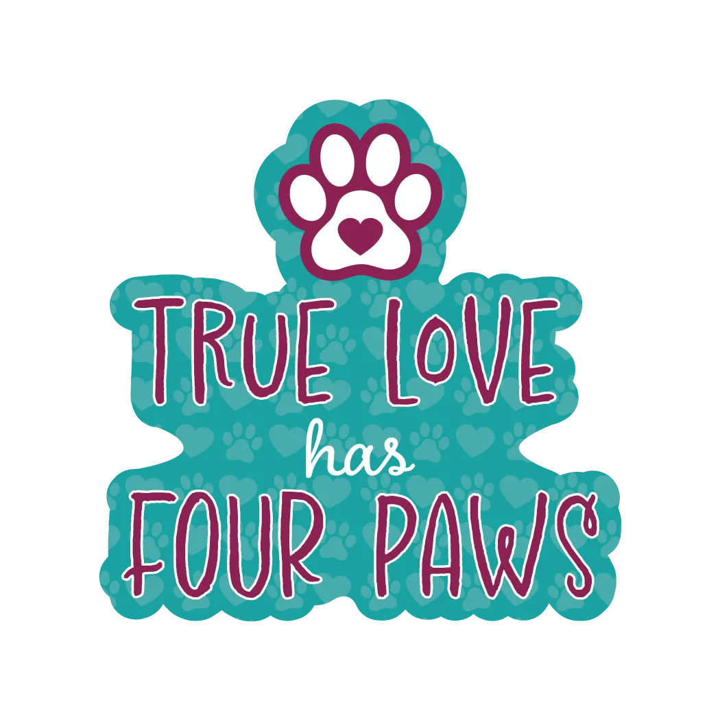 3" Sticker - True Love Has Four Paws